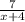 \frac{7}{x + 4}