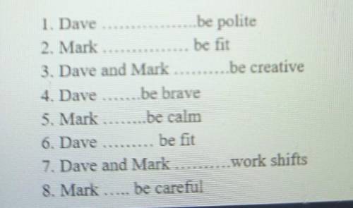 1. Dave be polite2. Markbe fit3. Dave and Mark be creative4. Dave be brave5. Mark ..be calm6. Dave