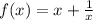 f(x) = x + \frac{1}{x}