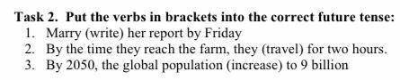 Очень нужна 1. Marry (write) her report by Friday 2. By the time they reach the farm, they (travel)