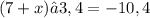 (7+x)∙3,4=-10,4