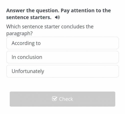 Which sentence starter concludes the paragraph? According to In conclusion Unfortunately​