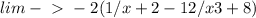 lim-\ \textgreater \ -2 (1/x+2- 12/x3+8)