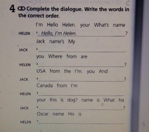 побыстрее 4 Complete the dialogue. Write the words inthe correct order.HELENI'm Hello Helen. your Wh