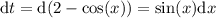 \mathrm{d}t = \mathrm{d}(2-\cos(x)) = \sin(x)\mathrm{d}x