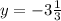 y = - 3 \frac{1}{3}