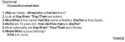 Grammar Choose the correct item. 1. I/Me am Italian. Where/who is her/she from. 2. Look at they/the