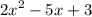 {2x}^{2} - 5x + 3