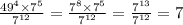 \frac{ {49}^{4} \times {7}^{5} }{ {7}^{12} } = \frac{ {7}^{8} \times {7}^{5} }{ {7}^{12} } = \frac{ {7}^{13} }{ {7}^{12} } = 7