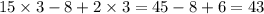 15 \times 3 - 8 + 2 \times 3 = 45 - 8 + 6 = 43