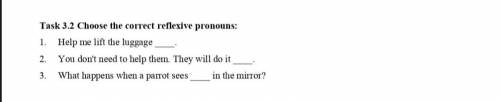 класс Task 3.2 Choose the correct reflexive pronouns: 1. Help me the luggage 2. You don't need to he