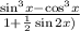 \frac{ { \sin}^{3}x - { \cos }^{3} x }{1 + \frac{1}{2 } \sin2x)}