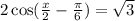 2 \cos( \frac{x }{2} - \frac{\pi}{6} ) = \sqrt{ 3}