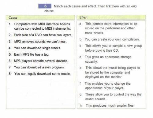 Match each cause and effect. Then link them with an -ingclause.