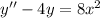 y'' - 4y = 8x^2