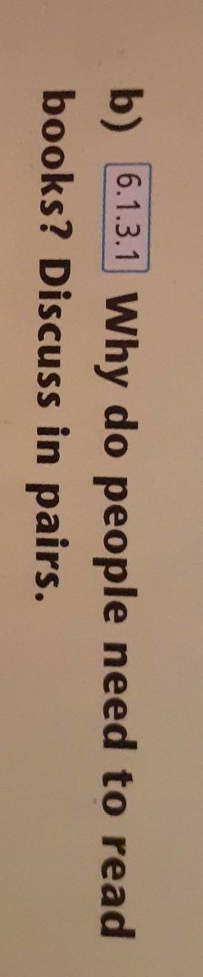 Why do people need to read books? Dicuss in pairs.