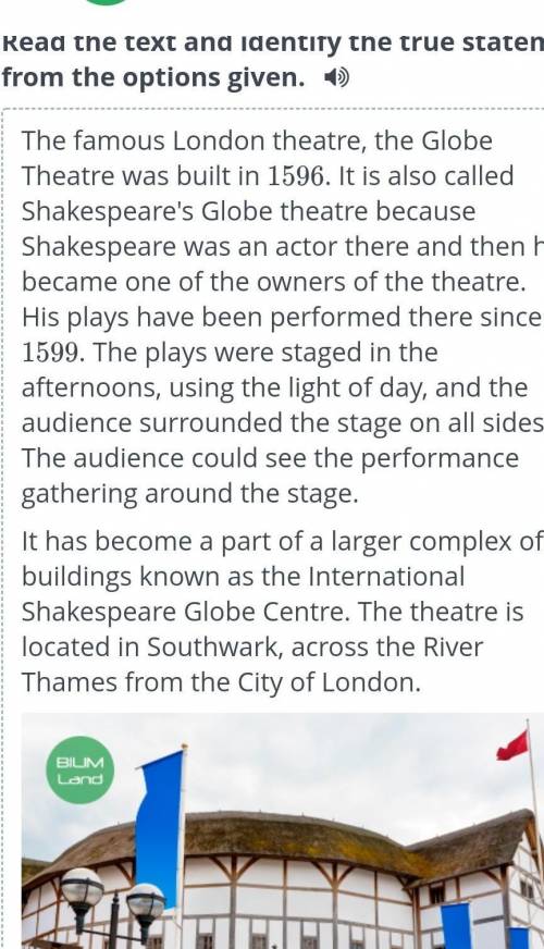 Shakespeare played on the stage in the Globe. Shakespeare bought a new house in Southwark.Mostly peo