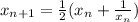 x_{n+1} =\frac{1}{2} (x_{n} +\frac{1}{x_{n} } )