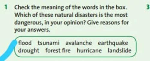 check the meaning of the words in box.Wich of these natural disasters is the most dangerous,in your