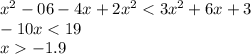 {x}^{2} - 06 - 4x + 2 {x}^{2} < 3 {x}^{2} + 6x + 3 \\ - 10x < 19 \\ x - 1.9