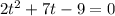 2t^2 + 7t - 9 = 0