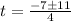 t = \frac{-7\pm 11}{4}