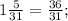 1\frac{5}{31} = \frac{36}{31} ;