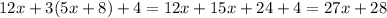 12x + 3(5x + 8) + 4 = 12x + 15x + 24 + 4 = 27x + 28