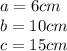 a=6cm\\b=10cm\\c=15cm