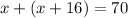 x+(x+16)=70