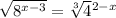 \sqrt{8 ^{x - 3 } } = \sqrt[3]{4 } {}^{2 - x}