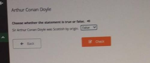 Arthur Conan Doyle Choose whether the statement is true or false.Sir Arthur Conan Doyle was Scottish