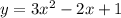 y = 3x ^{2} - 2x + 1