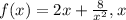 f(x)=2x+\frac{8}{x^{2}},x