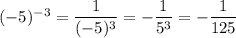 (-5)^{-3} = \dfrac{1}{(-5)^3} = -\dfrac{1}{5^3} = -\dfrac{1}{125}