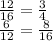 \frac{12}{16} = \frac{3}{4} \\ \frac{6}{12} = \frac{8}{16}