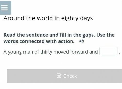 Around the world in eighty days Read the sentence and fill in the gaps. Use the words connected with