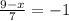 \frac{9 - x}{7} = - 1