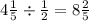 4 \frac{1}{5} \div \frac{1}{2} = 8 \frac{2}{5}