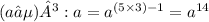 (a⁵)³:a= {a}^{(5 \times 3 )- 1} = {a}^{14}