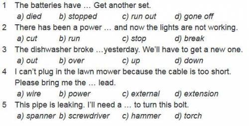 Choose the best answer. 1 The batteries have ... Get another set. a) died b) stopped с) run out d) g