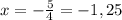 x=-\frac{5}{4}=-1,25