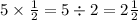 5\times{1\over2}=5\div2=2{1\over2}