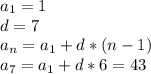 a_1=1\\d=7\\a_n=a_1+d*(n-1)\\a_7=a_1+d*6=43