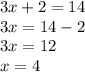 3x + 2 = 14 \\ 3x = 14 - 2 \\ 3x = 12 \\ x = 4