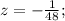 z=-\frac{1}{48};