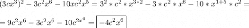 (3cx^{3})^{2}-3c^{2}x^{6}-10xc^{2}x^{5}=3^{2}*c^{2}*x^{3*2} -3*c^{2}*x^{6}-10*x^{1+5}*c^{2}=\\\\=9c^{2}x^{6}-3c^{2}x^{6} -10c^{2x^{6}}=\boxed{-4c^{2}x^{6}}