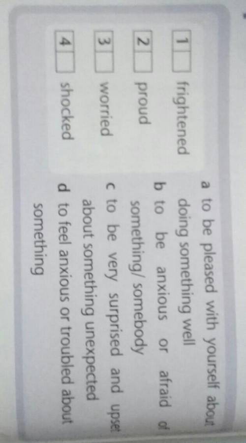 4 Match the adjectives to their definitions.1frightenedor2prouda to be pleased with yourself aboutdo