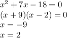 x^{2}+7x-18=0\\(x+9)(x-2)=0\\x=-9\\x=2