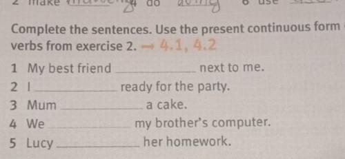 Complete the sentences.Use the present from of verbs from exercise My best friend next to me. lready